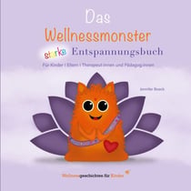 Das Wellnessmonster starke Entspannungsbuch - für Kinder, Eltern, Therapeut:innen und Pädagog:innen
