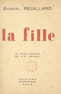 La fille - Avec 12 eaux-fortes de Louis-Robert Antral