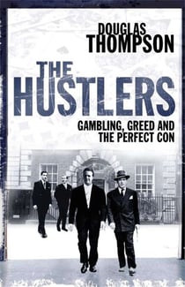 The Hustlers - Gambling, Greed and the Perfect Con