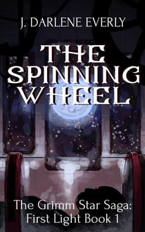 The Spinning Wheel - The Grimm Star Saga: First Light, #1