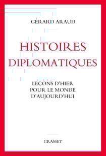 Histoires diplomatiques - Leçons d'hier pour le monde d'aujourd'hui
