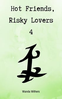 Hot Friends, Risky Lovers 4 - Hot Friends, Risky Lovers, #4