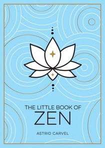The Little Book of Zen - A Beginner's Guide to the Art of Zen