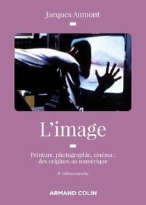 L'image - Peinture, photographie, cinéma : des origines au numérique