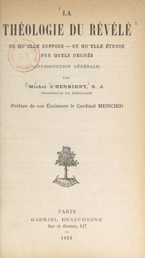 La théologie du révélé - Ce qu'elle suppose, ce qu'elle étudie, par quels degrés (introduction générale)