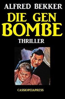 Die Gen-Bombe: Thriller - Alfred Bekker Thriller Edition