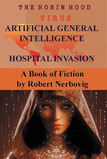 The Robin Hood Virus Artificial General Intelligence Hospital Invasion - The Robin Hood Virus, #6