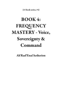 BOOK 4: FREQUENCY MASTERY - Voice, Sovereignty & Command - 11 book series, #4