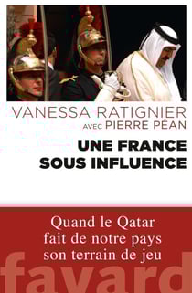 Une France sous influence - Quand le Qatar fait de notre pays son terrain de jeu