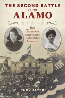 The Second Battle of the Alamo - How Two Women Saved Texas's Most Famous Landmark