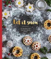 Let it Snow - 24 Recipes for Festive Sweet Treats
