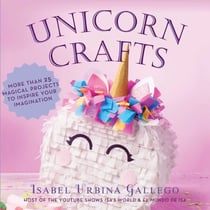 Unicorn Crafts - More Than 25 Magical Projects to Inspire Your Imagination