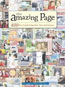 The Amazing Page - 650 Scrapbook Page Ideas, Tips and Techniques