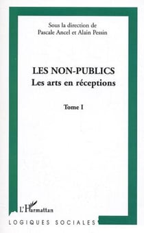 Les non-publics - Les arts en réception - Tome I