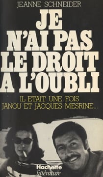 Je n'ai pas le droit à l'oubli - Il était une fois Janou et Jacques Mesrine
