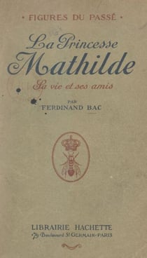 La princesse Mathilde - Sa vie et ses amis