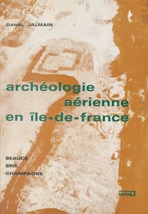 Archéologie aérienne en Île-de-France - Beauce, Brie, Champagne