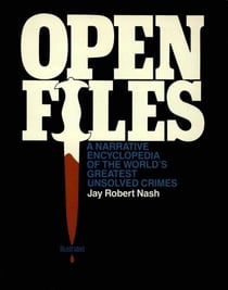 Open Files - A Narrative Encyclopedia of the World's Greatest Unsolved Crimes
