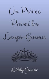 Un Prince Parmi les Loups-Garous - Royaume Des Loups-Garous, #2