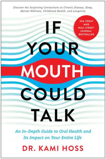 If Your Mouth Could Talk - An In-Depth Guide to Oral Health and Its Impact on Your Entire Life