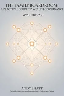 The Family Boardroom: A Practical Guide to Wealth Governance - Workbook - The Next-Gen Wealth Governance Compendium, #2.1