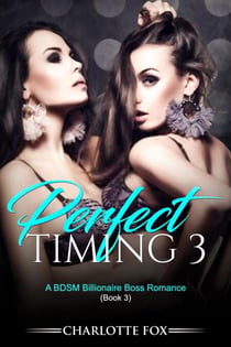 Perfect Timing 3: A BDSM Billionaire Boss Romance (Book 3) - Perfect Timing, #3