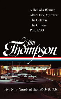 Jim Thompson: Five Noir Novels of the 1950s & 60s (LOA #399) - A Hell of a Woman / After Dark, My Sweet / The Getaway / The Grifters / Pop. 1280