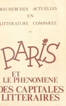 Paris et le phénomène des capitales littéraires (3) : Carrefour ou dialogue des cultures - Actes du premier Congrès international du CRLC, 22-26 mai 1984