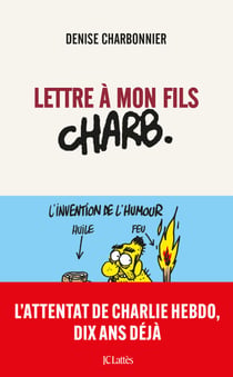 Lettre à mon fils Charb - L'attentat de Charlie Hebdo, 10 ans déjà