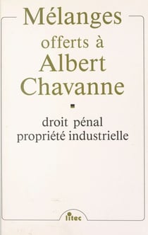 Mélanges offerts à Albert Chavanne : droit pénal, propriété industrielle