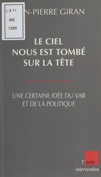 Le ciel nous est tombé sur la tête : Une certaine idée du Var et de la politique