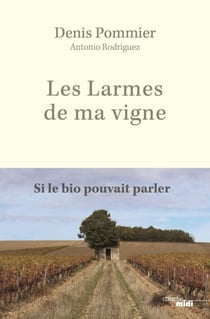 Les Larmes de ma vigne - Si le bio pouvait parler - À l'âge où mon père s'en est allé, je suis passé au bio