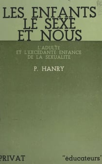 Les enfants, le sexe et nous - L'adulte et l'excédante enfance de la sexualité
