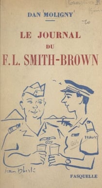 Le journal du F.L. Smith-Brown - Ou Les mémoires d'un Fafliste malgré lui