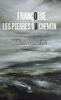 Françoise ou les pierres du chemin - Roman