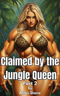 Claimed by the Jungle Queen  Part 2 - Claimed by the Jungle Queen, #2
