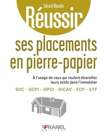 Réussir ses placements en pierre-papier - À l’usage de ceux qui veulent diversifier leurs actifs dans l’immobilier
