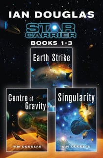 The Star Carrier Series Books 1-3 - Earth Strike, Centre of Gravity, Singularity