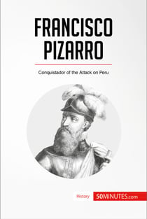 Francisco Pizarro - Conquistador of the Attack on Peru