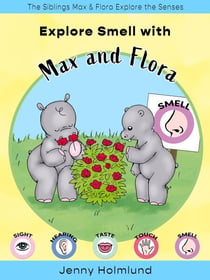 Explore Smell with Max and Flora - The Siblings Max & Flora Explore the Senses, #3