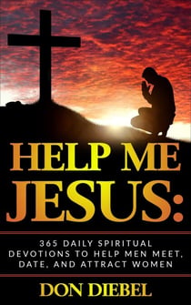 Help Me Jesus: 365 Daily Spiritual Devotions to Help Men Meet, Date, and Attract Women