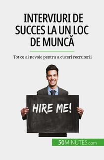 Interviuri de succes la un loc de muncă - Tot ce ai nevoie pentru a cuceri recrutorii