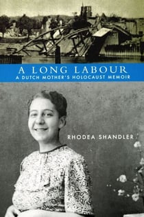 Long Labour, A - A Dutch Mother's Holocaust Memoir