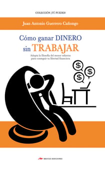 Cómo ganar dinero sin trabajar - Adopta la filosofía del menor esfuerzo para conseguir tu libertad financiera