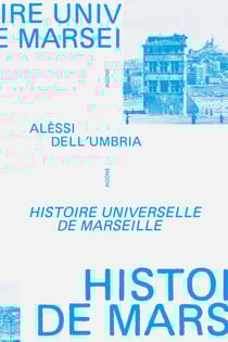 Histoire universelle de Marseille - De l’an mil à nos jours