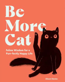Be More Cat - Life Lessons from Our Feline Friends