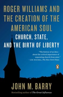 Roger Williams and the Creation of the American Soul - Church, State, and the Birth of Liberty