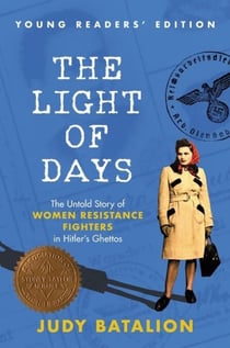The Light of Days Young Readers’ Edition - The Untold Story of Women Resistance Fighters in Hitler's Ghettos