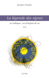 La légende des signes - Le zodiaque : un échiquier de vie
