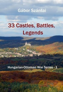 33 Castles, Battles, Legends - Hungarian-Ottoman War Series, #1